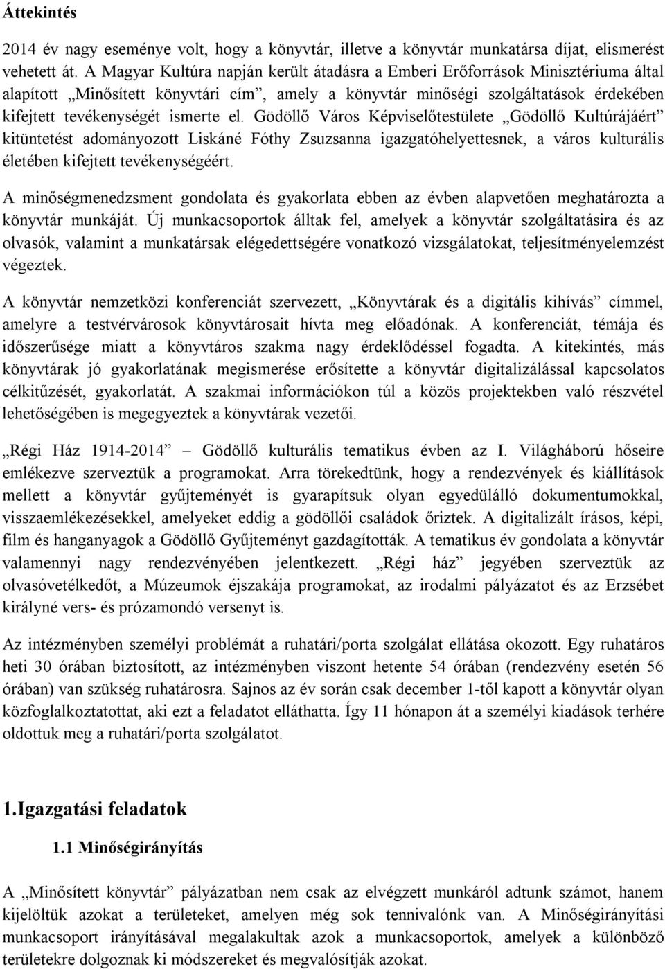 el. Gödöllő Város Képviselőtestülete Gödöllő Kultúrájáért kitüntetést adományozott Liskáné Fóthy Zsuzsanna igazgatóhelyettesnek, a város kulturális életében kifejtett tevékenységéért.