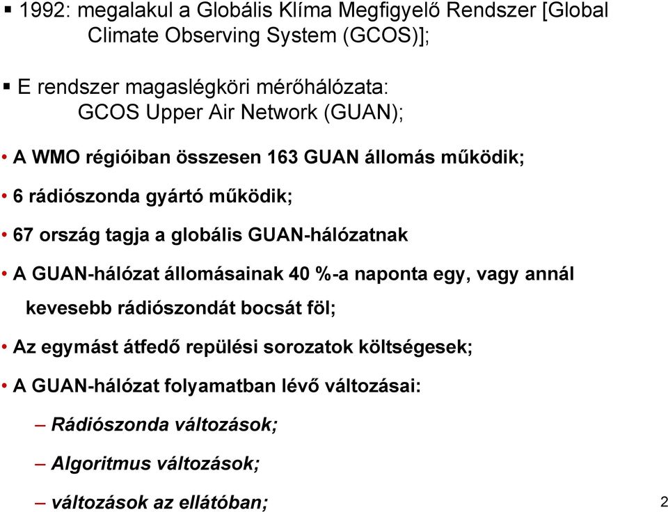 globális GUAN-hálózatnak A GUAN-hálózat állomásainak 40 %-a naponta egy, vagy annál kevesebb rádiószondát bocsát föl; Az egymást átfedő