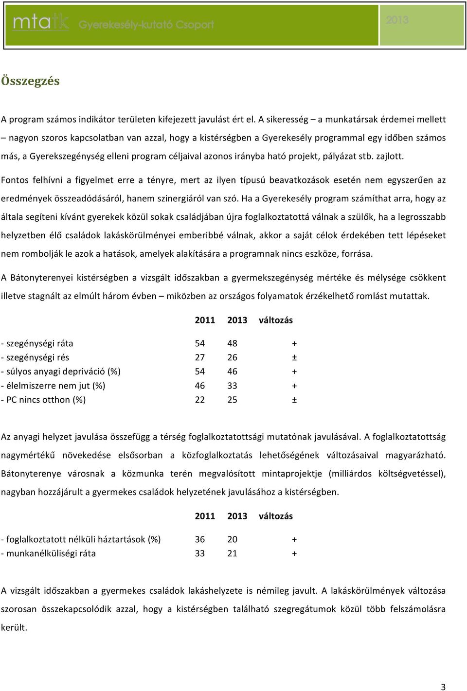 más,agyerekszegénységelleniprogramcéljaivalazonosiránybahatóprojekt,pályázatstb.zajlott.