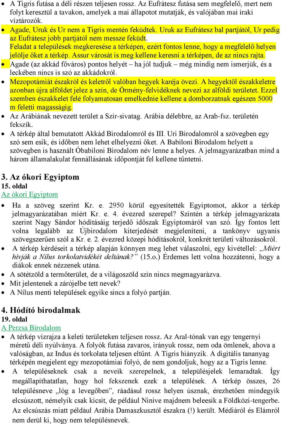 Feladat a települések megkeresése a térképen, ezért fontos lenne, hogy a megfelelő helyen jelölje őket a térkép. Assur városát is meg kellene keresni a térképen, de az nincs rajta.