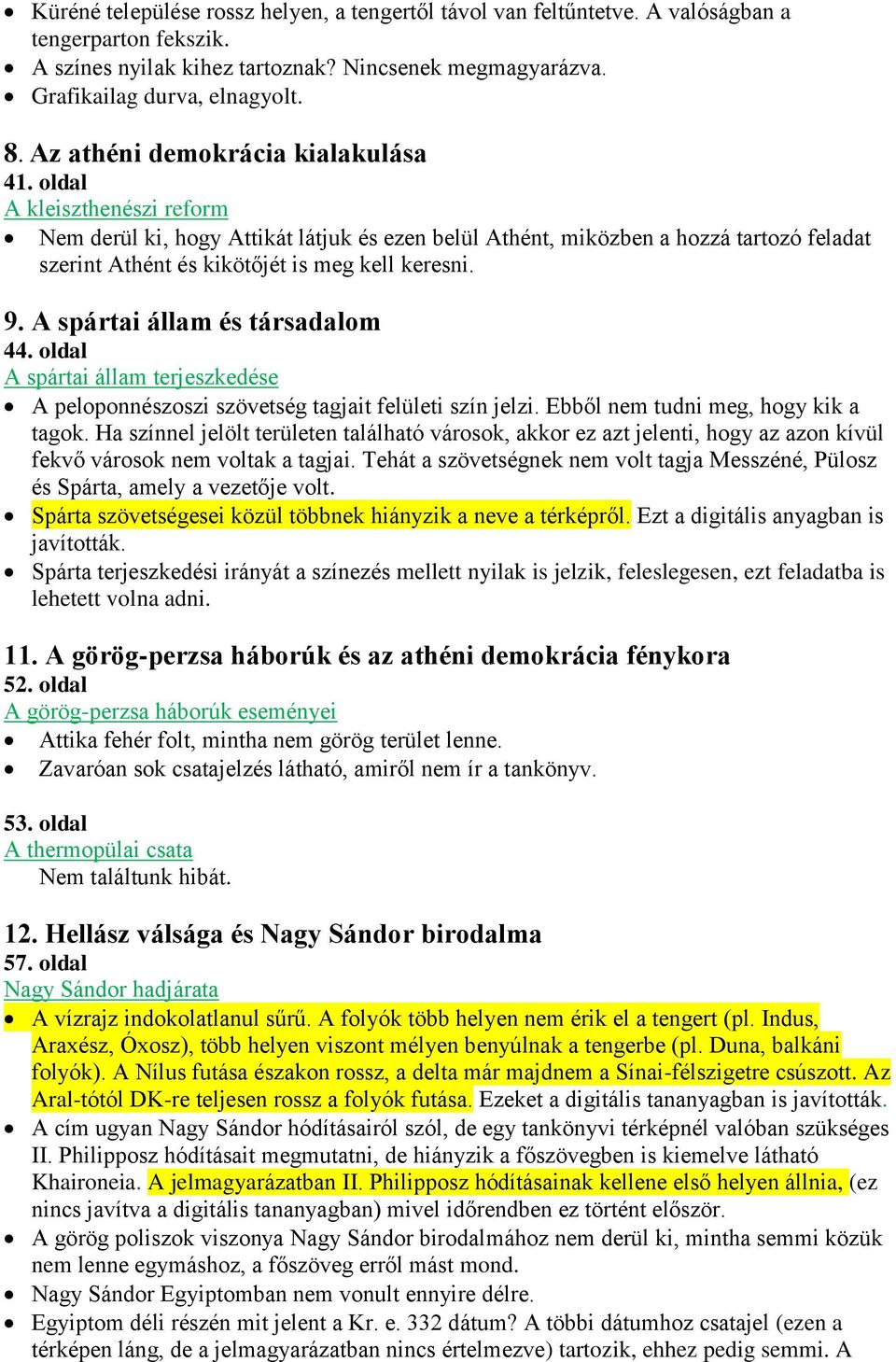 oldal A kleiszthenészi reform Nem derül ki, hogy Attikát látjuk és ezen belül Athént, miközben a hozzá tartozó feladat szerint Athént és kikötőjét is meg kell keresni. 9.