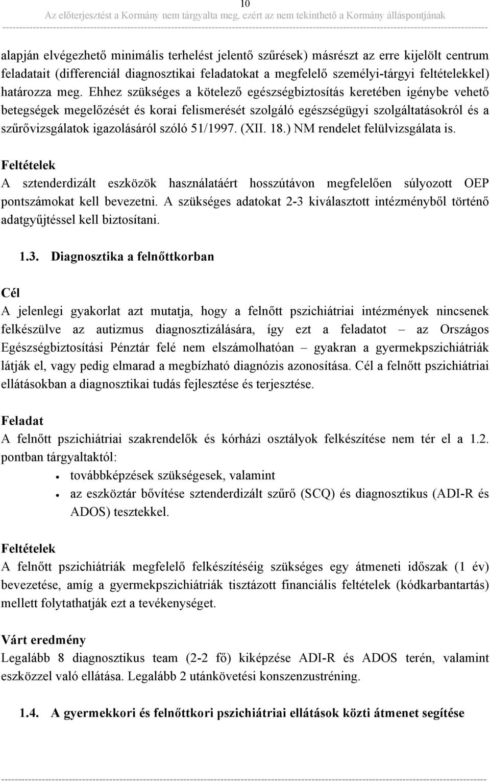 szóló 51/1997. (XII. 18.) NM rendelet felülvizsgálata is. Feltételek A sztenderdizált eszközök használatáért hosszútávon megfelelően súlyozott OEP pontszámokat kell bevezetni.