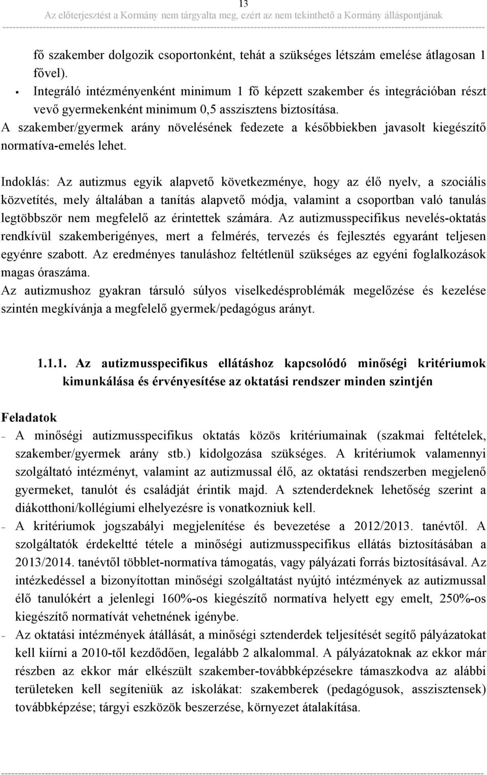 A szakember/gyermek arány növelésének fedezete a későbbiekben javasolt kiegészítő normatíva-emelés lehet.