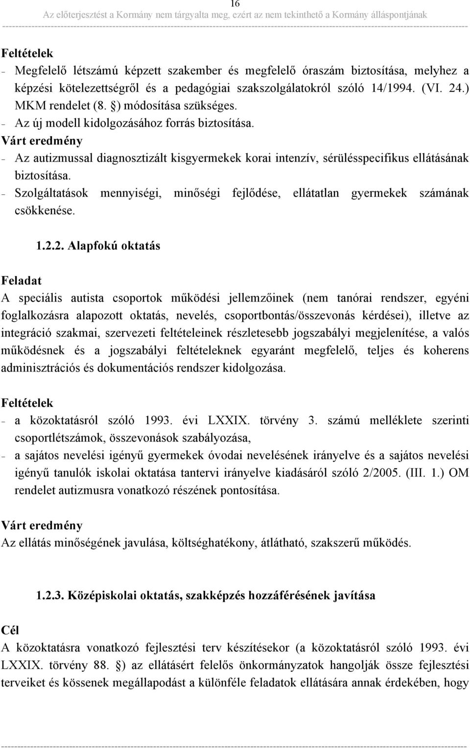 - Szolgáltatások mennyiségi, minőségi fejlődése, ellátatlan gyermekek számának csökkenése. 1.2.