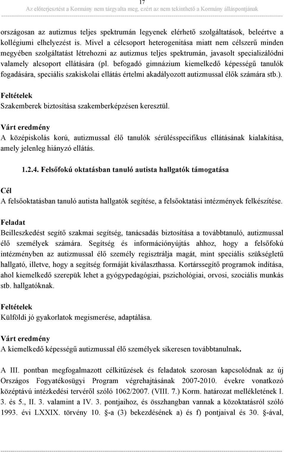 befogadó gimnázium kiemelkedő képességű tanulók fogadására, speciális szakiskolai ellátás értelmi akadályozott autizmussal élők számára stb.).