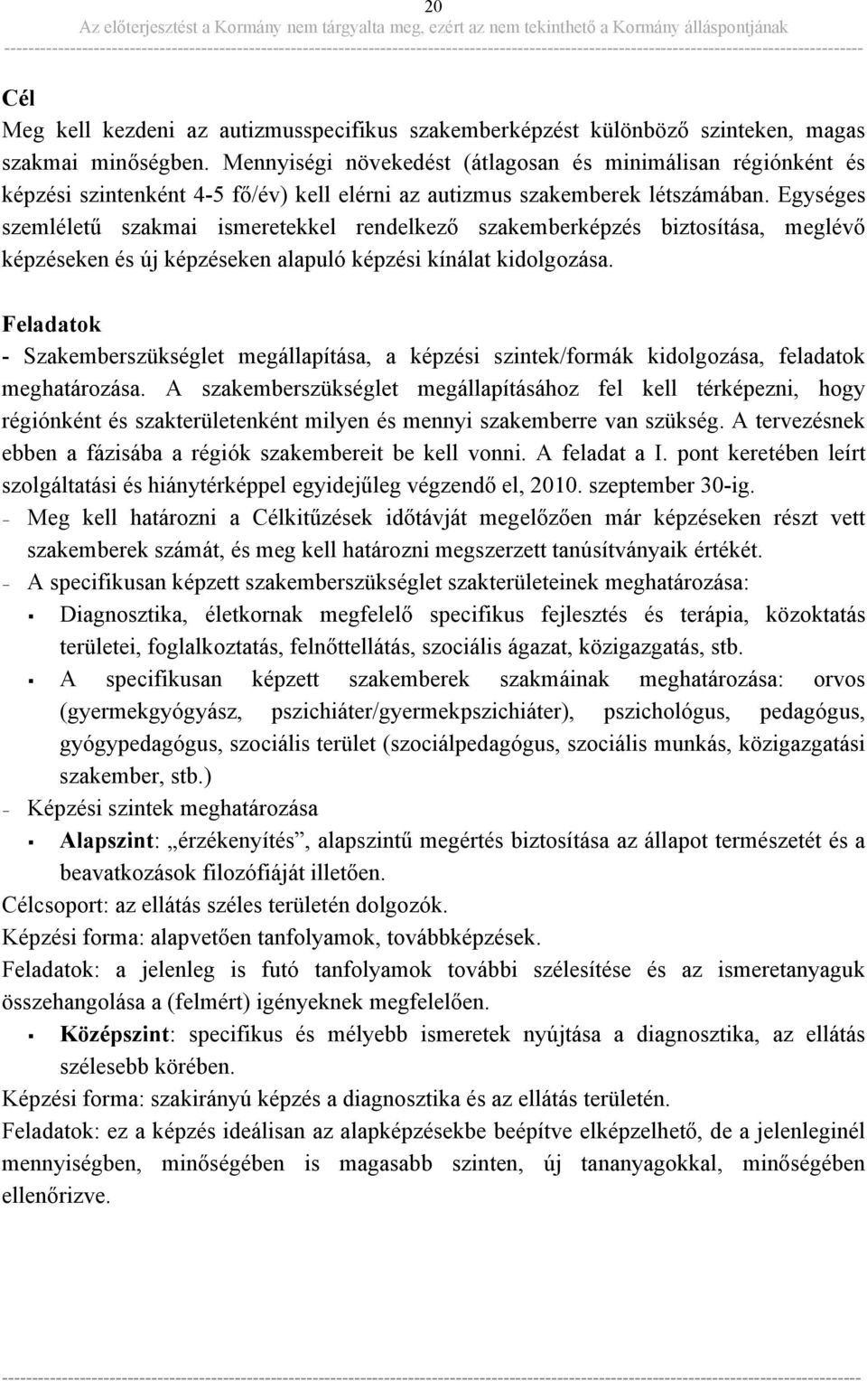 Egységes szemléletű szakmai ismeretekkel rendelkező szakemberképzés biztosítása, meglévő képzéseken és új képzéseken alapuló képzési kínálat kidolgozása.