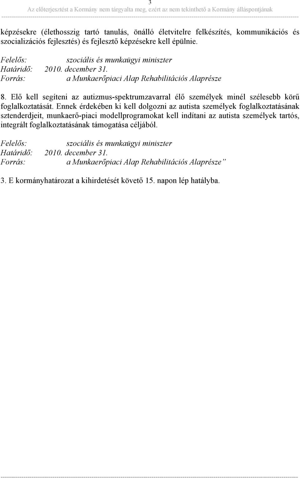 Elő kell segíteni az autizmus-spektrumzavarral élő személyek minél szélesebb körű foglalkoztatását.