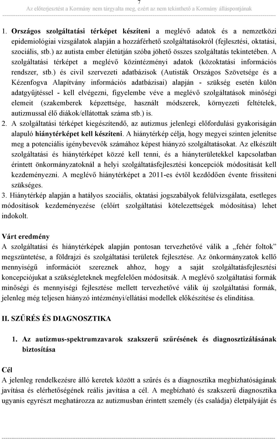 ) és civil szervezeti adatbázisok (Autisták Országos Szövetsége és a Kézenfogva Alapítvány információs adatbázisai) alapján - szükség esetén külön adatgyűjtéssel - kell elvégezni, figyelembe véve a