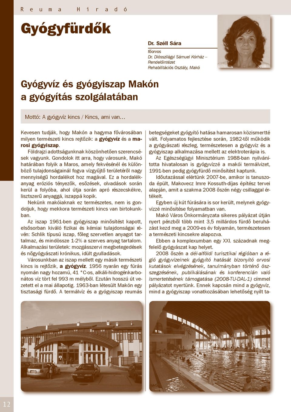 hagyma fővárosában milyen természeti kincs rejtőzik: a gyógyvíz és a marosi gyógyiszap. Földrajzi adottságunknak köszönhetően szerencsések vagyunk.