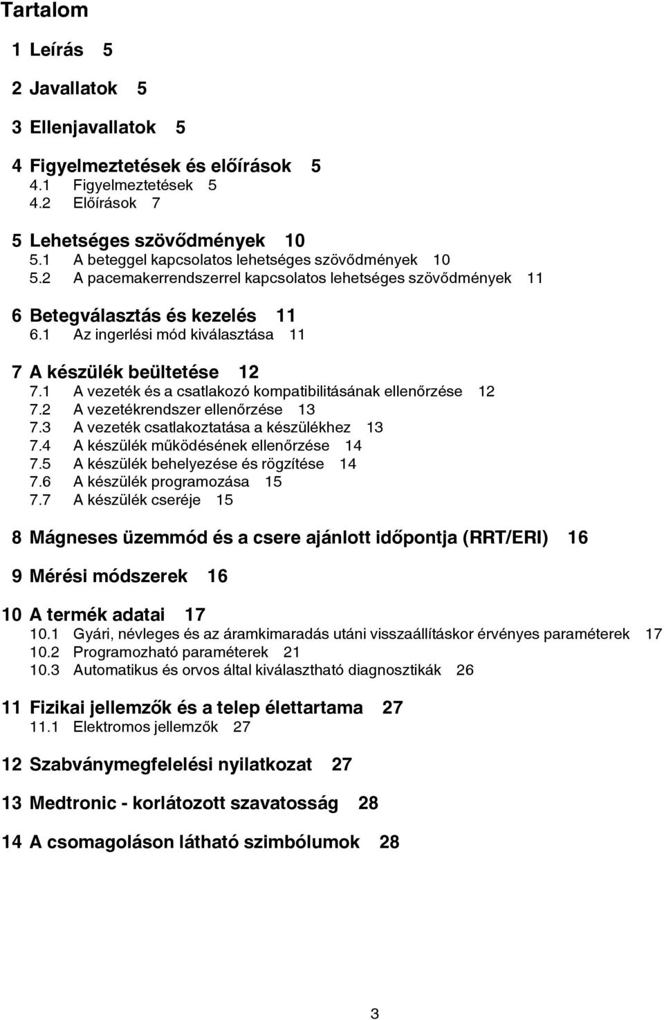 1 Az ingerlési mód kiválasztása 11 7 A készülék beültetése 12 7.1 A vezeték és a csatlakozó kompatibilitásának ellenőrzése 12 7.2 A vezetékrendszer ellenőrzése 13 7.