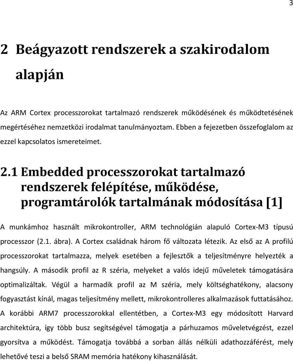 1 Embedded processzorokat tartalmazó rendszerek felépítése, működése, programtárolók tartalmának módosítása [1] A munkámhoz használt mikrokontroller, ARM technológián alapuló Cortex-M3 típusú