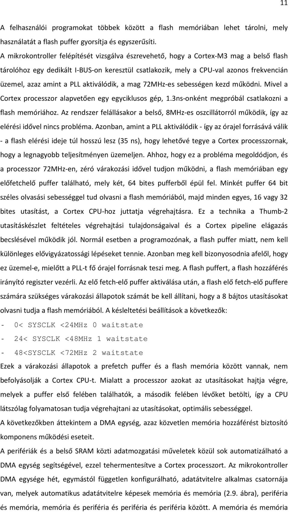 PLL aktiválódik, a mag 72MHz-es sebességen kezd működni. Mivel a Cortex processzor alapvetően egy egyciklusos gép, 1.3ns-onként megpróbál csatlakozni a flash memóriához.