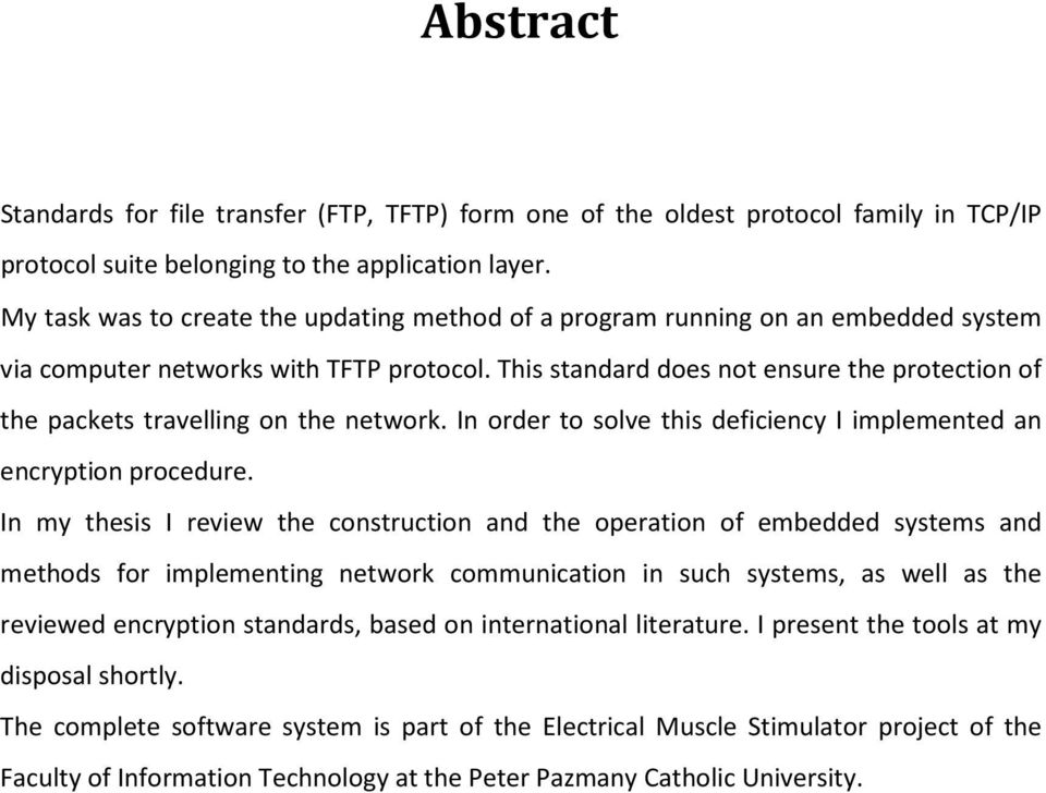 This standard does not ensure the protection of the packets travelling on the network. In order to solve this deficiency I implemented an encryption procedure.