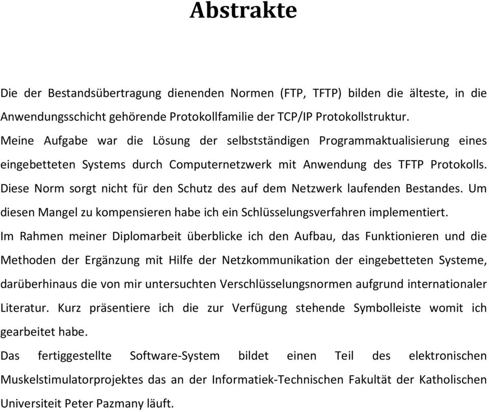 Diese Norm sorgt nicht für den Schutz des auf dem Netzwerk laufenden Bestandes. Um diesen Mangel zu kompensieren habe ich ein Schlüsselungsverfahren implementiert.