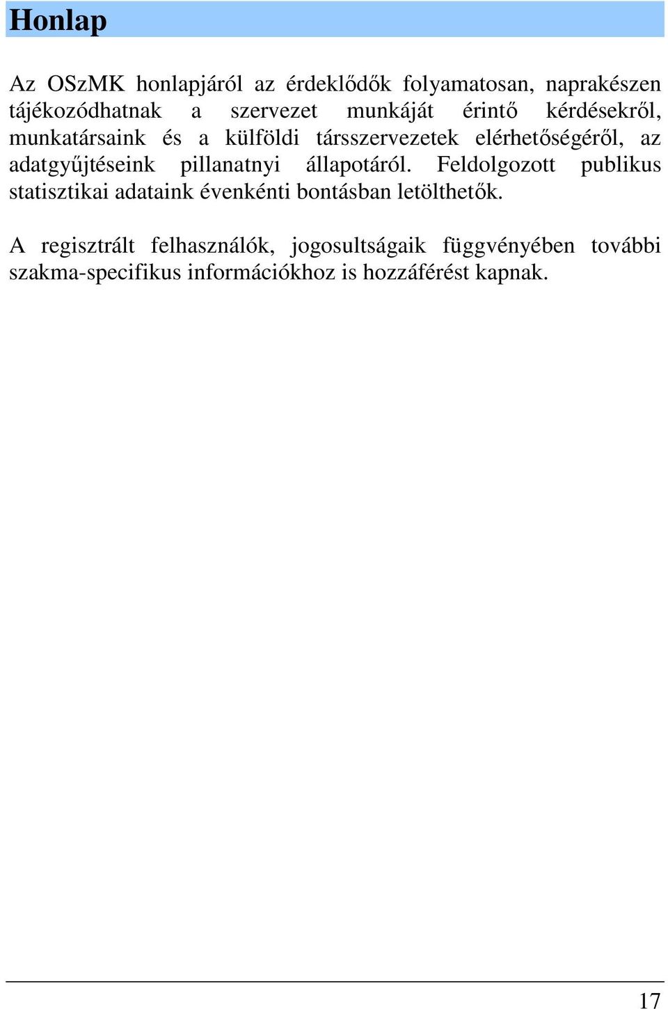 pillanatnyi állapotáról. Feldolgozott publikus statisztikai adataink évenkénti bontásban letölthetők.