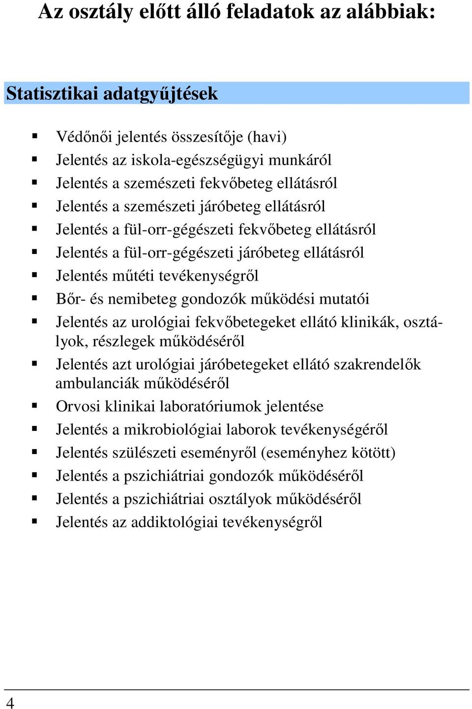 gondozók működési mutatói Jelentés az urológiai fekvőbetegeket ellátó klinikák, osztályok, részlegek működéséről Jelentés azt urológiai járóbetegeket ellátó szakrendelők ambulanciák működéséről