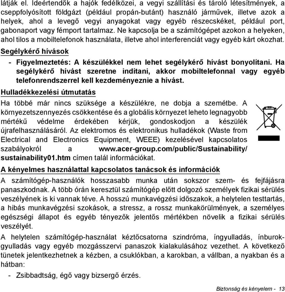 vagy egyéb részecskéket, például port, gabonaport vagy fémport tartalmaz.