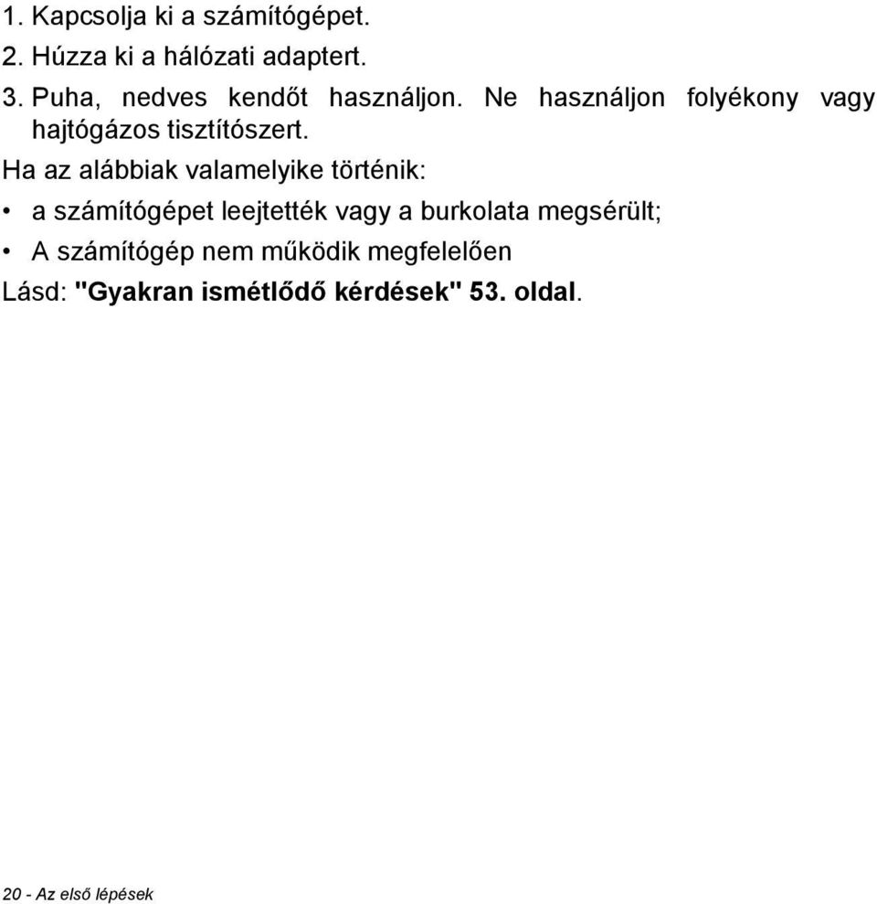 Ha az alábbiak valamelyike történik: a számítógépet leejtették vagy a burkolata