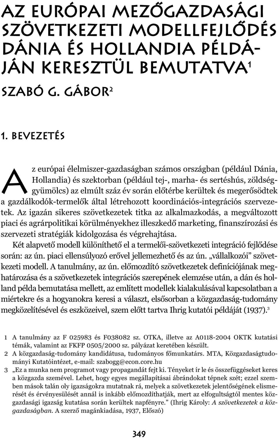 megerõsödtek a gazdálkodók-termelõk által létrehozott koordinációs-integrációs szervezetek.