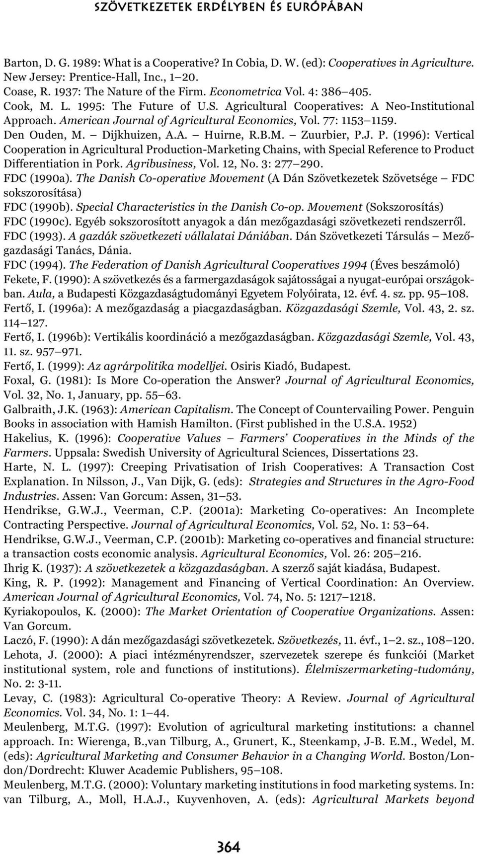 American Journal of Agricultural Economics, Vol. 77: 1153 1159. Den Ouden, M. Dijkhuizen, A.A. Huirne, R.B.M. Zuurbier, P.