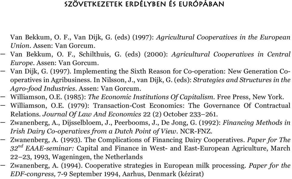 In Nilsson, J., van Dijk, G. (eds): Strategies and Structures in the Agro-food Industries. Assen: Van Gorcum. Williamson, O.E. (1985): The Economic Institutions Of Capitalism. Free Press, New York.