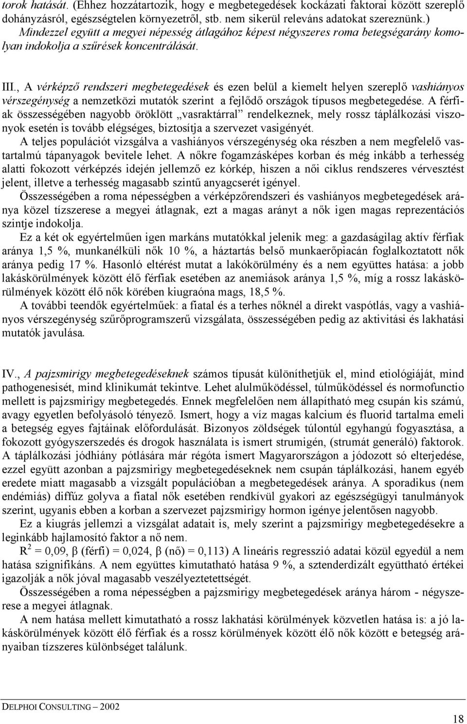 , A vérképző rendszeri megbetegedések és ezen belül a kiemelt helyen szereplő vashiányos vérszegénység a nemzetközi mutatók szerint a fejlődő országok típusos megbetegedése.