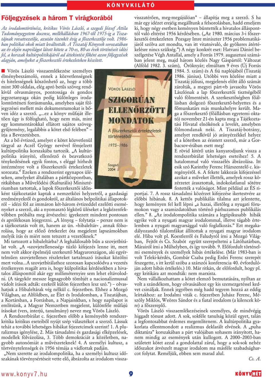 A Tiszatáj Könyvek sorozatában az év elején napvilágot látott kötete a 70-es, 80-as évek történéseit idézi fel, a korszak kultúrpolitikájáról ad áttekintést fôként azon följegyzések alapján,