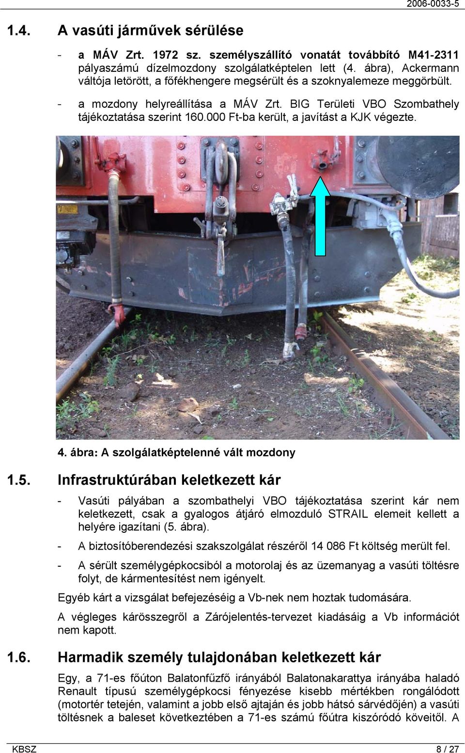 000 Ft-ba került, a javítást a KJK végezte. 4. ábra: A szolgálatképtelenné vált mozdony 1.5.