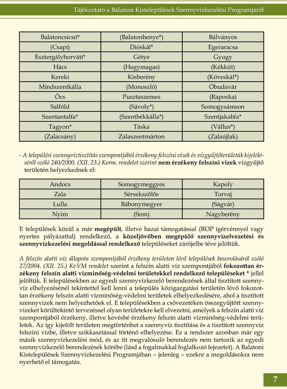 szempontjából érzékeny felszíni vizek és vízgyűjtőterületük kijelöléséről szóló 240/2000. (XII. 23.) Korm.