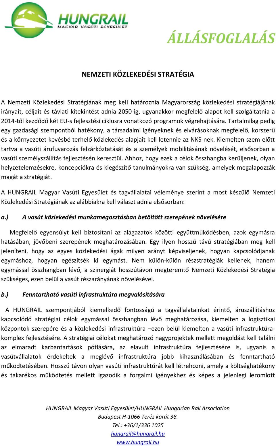 Tartalmilag pedig egy gazdasági szempontból hatékony, a társadalmi igényeknek és elvárásoknak megfelelő, korszerű és a környezetet kevésbé terhelő közlekedés alapjait kell letennie az NKS-nek.