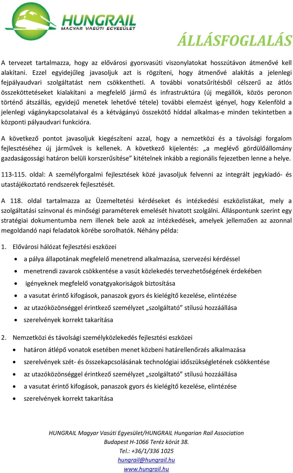 A további vonatsűrítésből célszerű az átlós összeköttetéseket kialakítani a megfelelő jármű és infrastruktúra (új megállók, közös peronon történő átszállás, egyidejű menetek lehetővé tétele) további