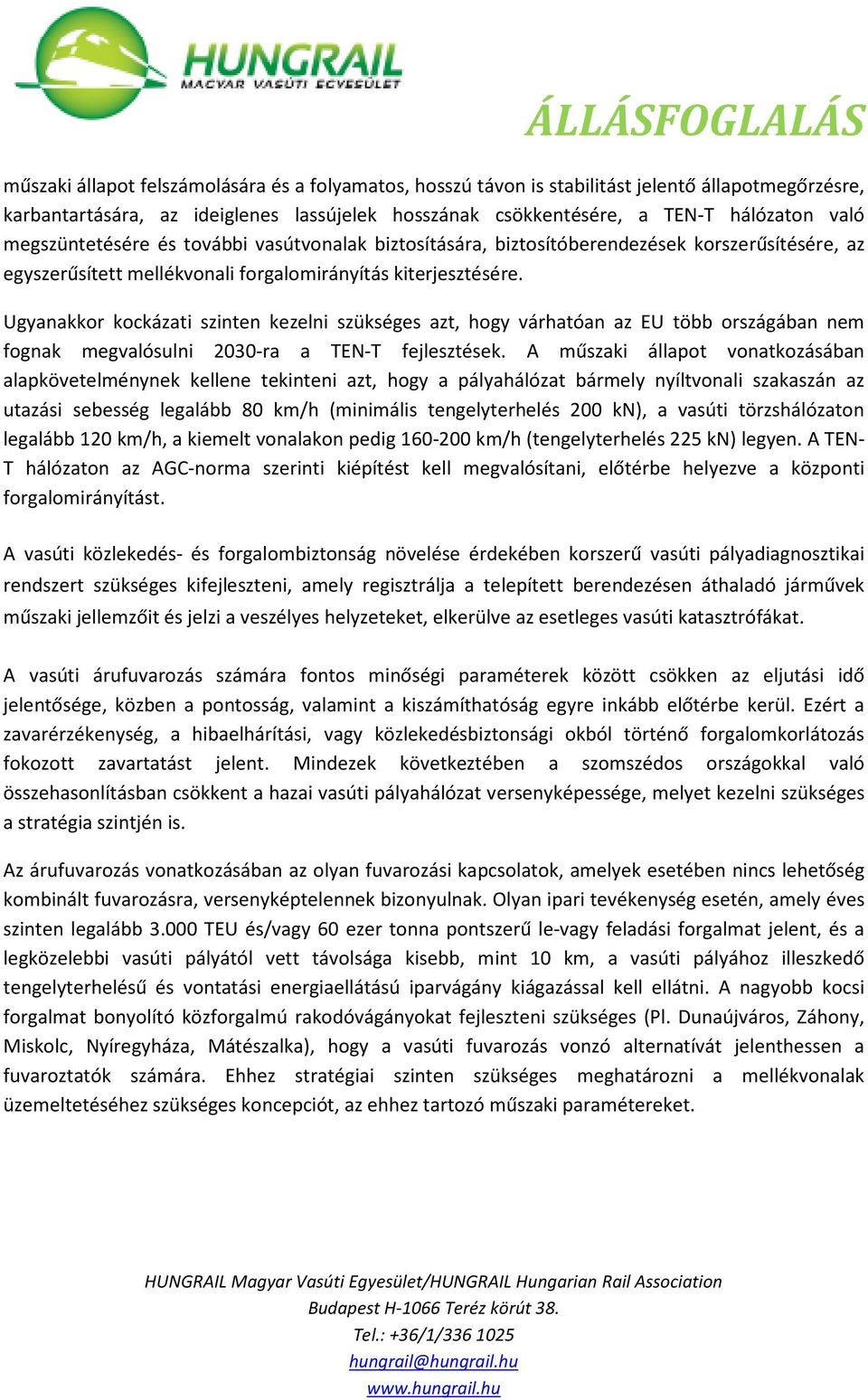 Ugyanakkor kockázati szinten kezelni szükséges azt, hogy várhatóan az EU több országában nem fognak megvalósulni 2030-ra a TEN-T fejlesztések.