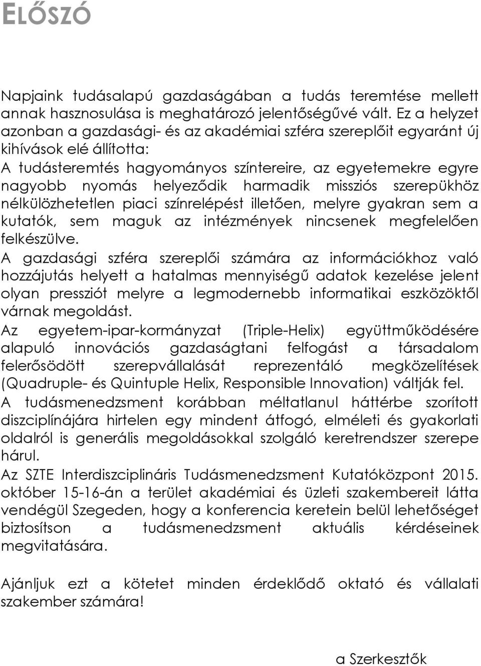 harmadik missziós szerepükhöz nélkülözhetetlen piaci színrelépést illetően, melyre gyakran sem a kutatók, sem maguk az intézmények nincsenek megfelelően felkészülve.