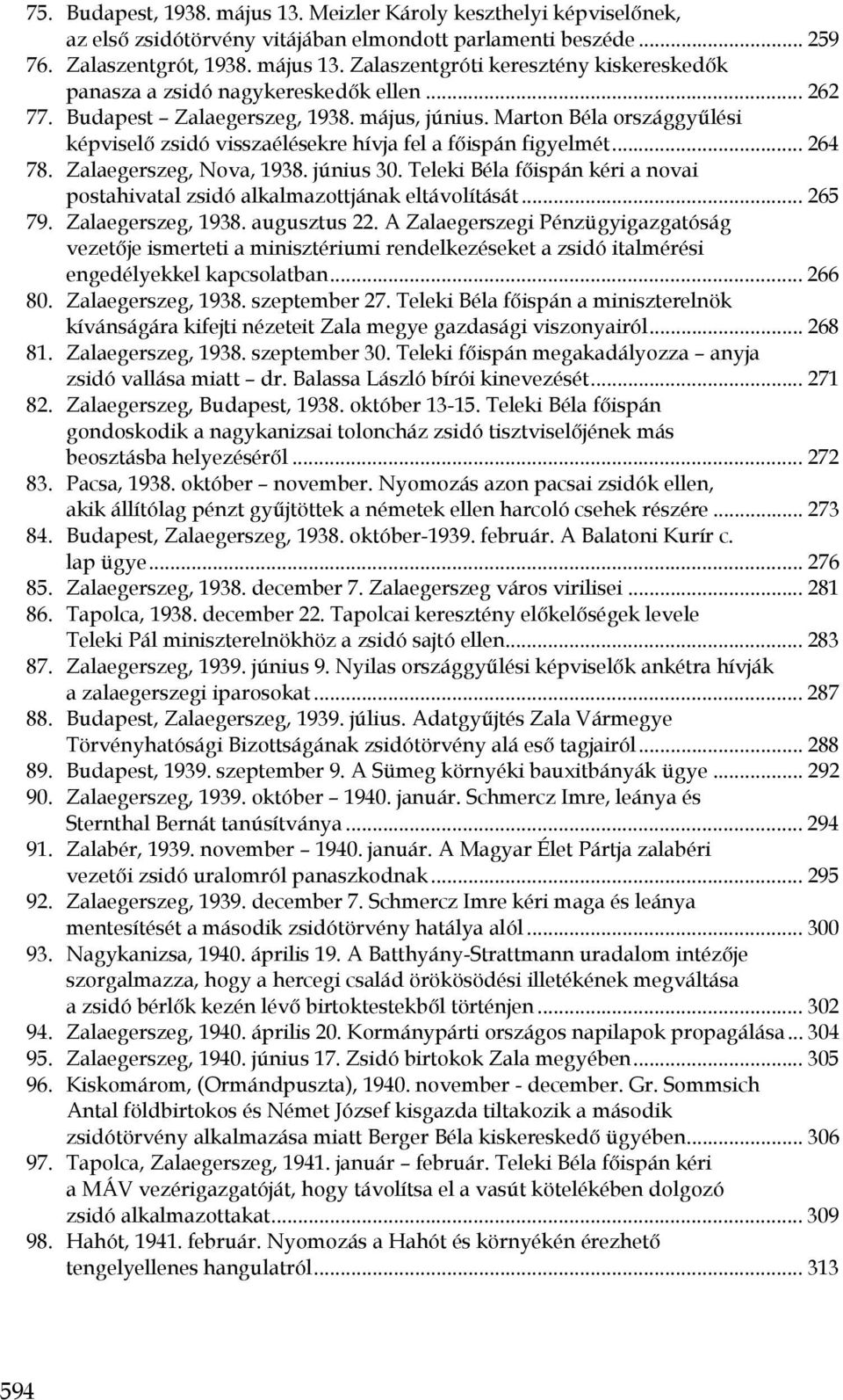 Teleki Béla főispán kéri a novai postahivatal zsidó alkalmazottjának eltávolítását... 265 79. Zalaegerszeg, 1938. augusztus 22.