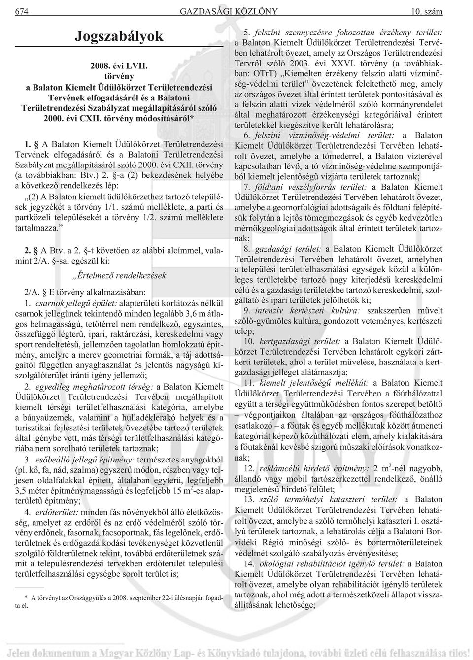 A Balaton Kiemelt Üdülõkörzet Területrendezési Tervének elfogadásáról és a Balatoni Területrendezési Szabályzat megállapításáról szóló 2000. évi CXII. törvény (a továbbiakban: Btv.) 2.