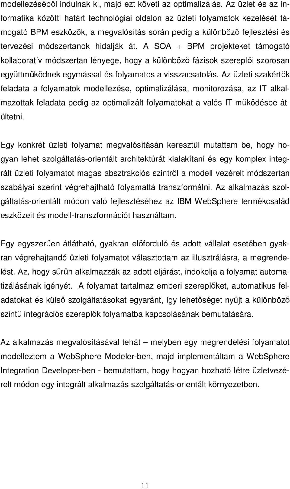 hidalják át. A SOA + BPM projekteket támogató kollaboratív módszertan lényege, hogy a különböző fázisok szereplői szorosan együttműködnek egymással és folyamatos a visszacsatolás.