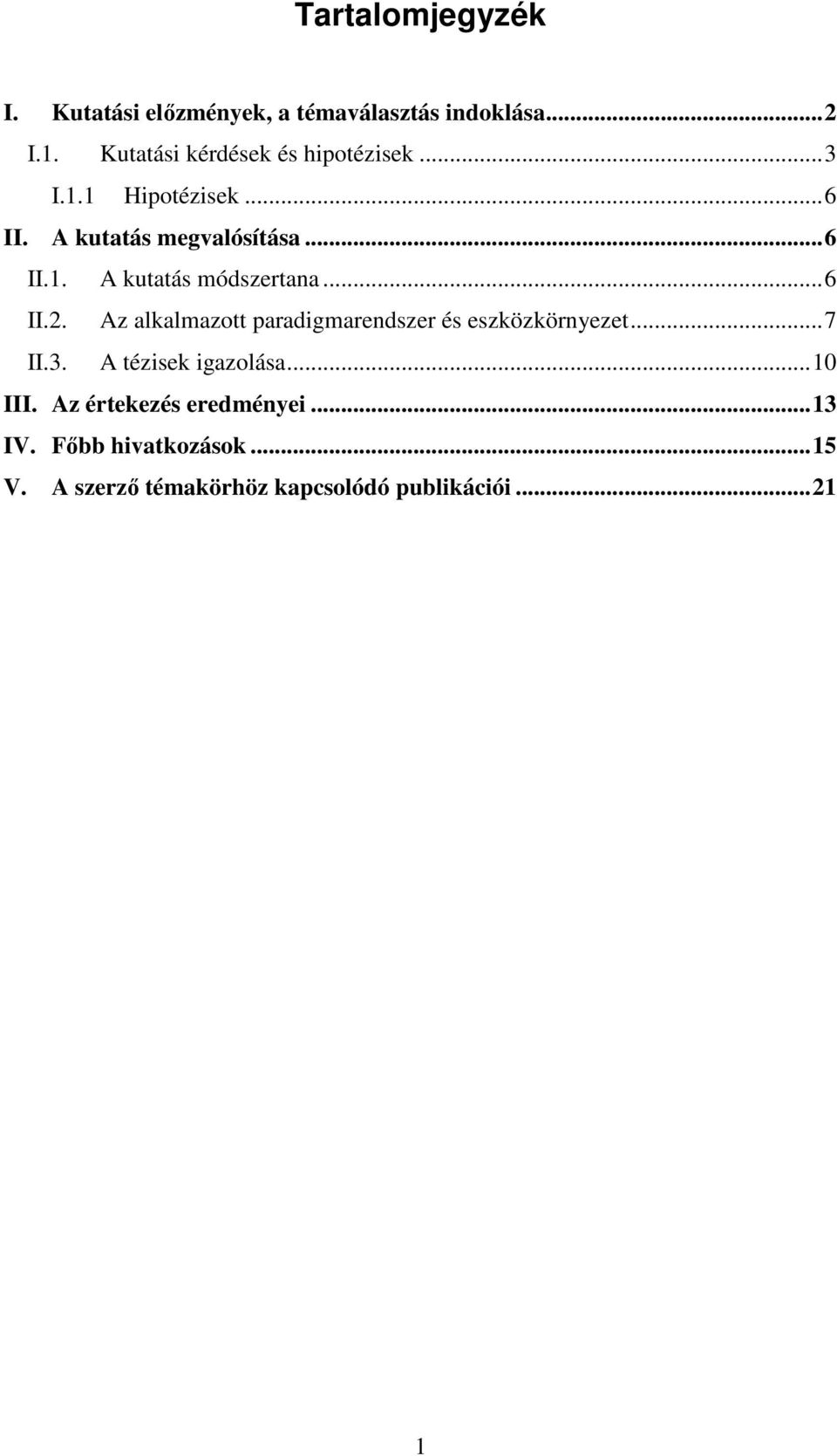 ..6 II.2. Az alkalmazott paradigmarendszer és eszközkörnyezet...7 II.3. A tézisek igazolása...10 III.