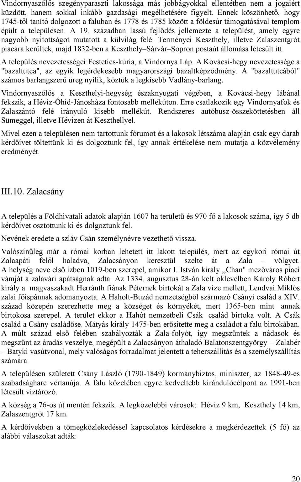 században lassú fejlődés jellemezte a települést, amely egyre nagyobb nyitottságot mutatott a külvilág felé.