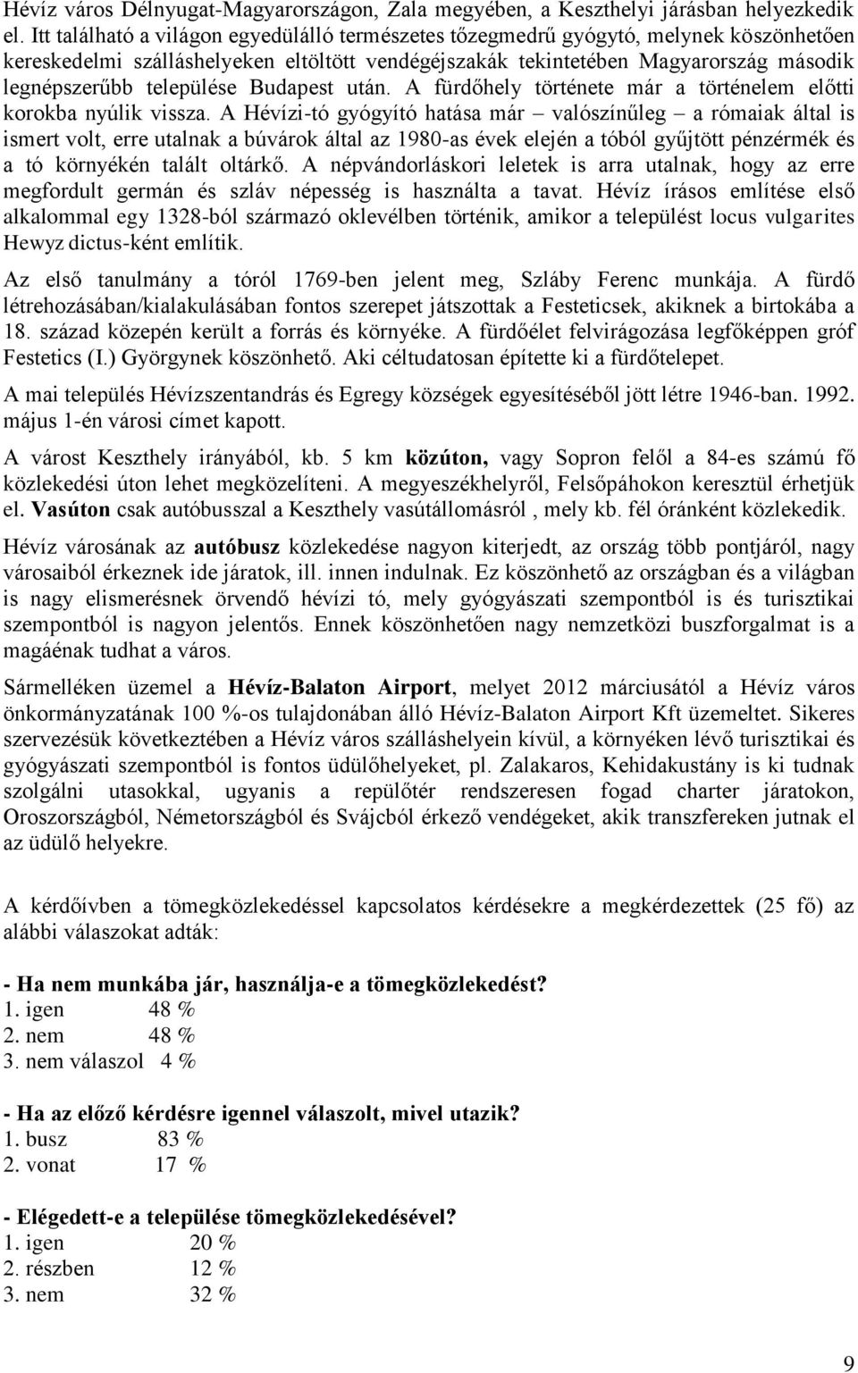 települése Budapest után. A fürdőhely története már a történelem előtti korokba nyúlik vissza.