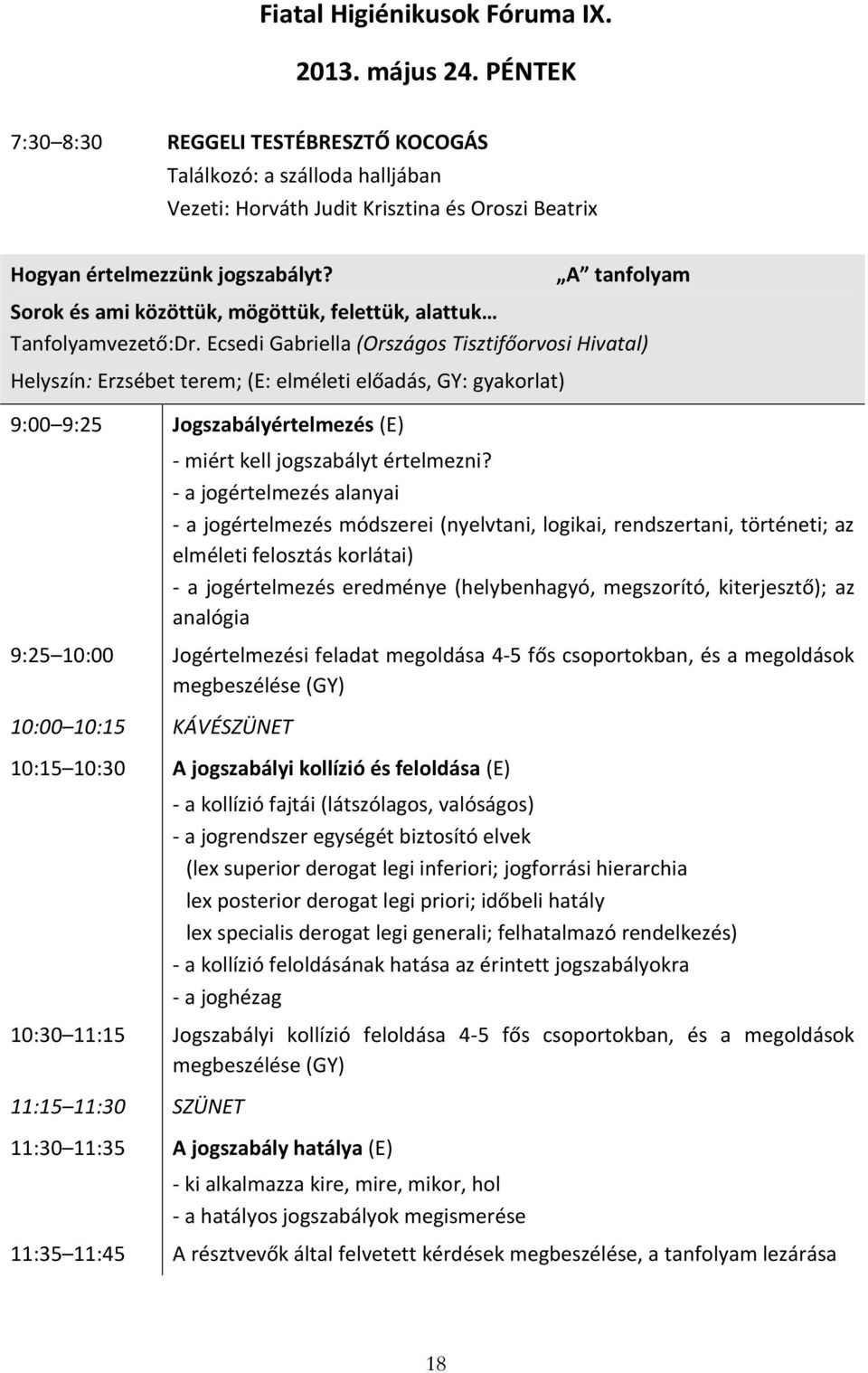 A tanfolyam Sorok és ami közöttük, mögöttük, felettük, alattuk Tanfolyamvezető:Dr.