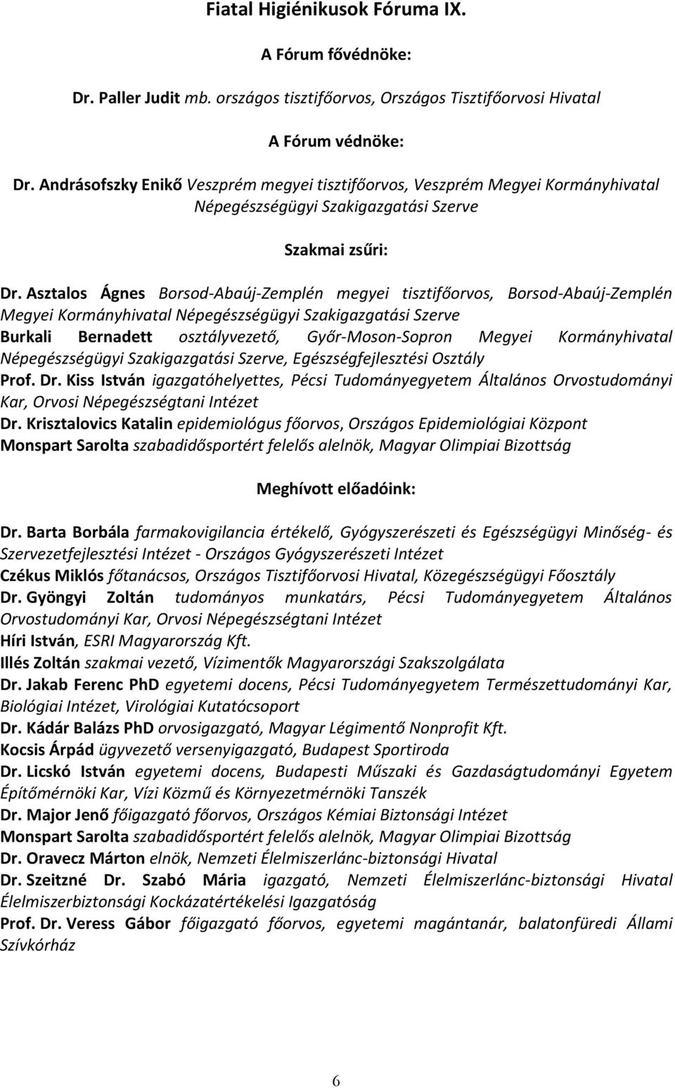 Asztalos Ágnes Borsod-Abaúj-Zemplén megyei tisztifőorvos, Borsod-Abaúj-Zemplén Megyei Kormányhivatal Népegészségügyi Szakigazgatási Szerve Burkali Bernadett osztályvezető, Győr-Moson-Sopron Megyei