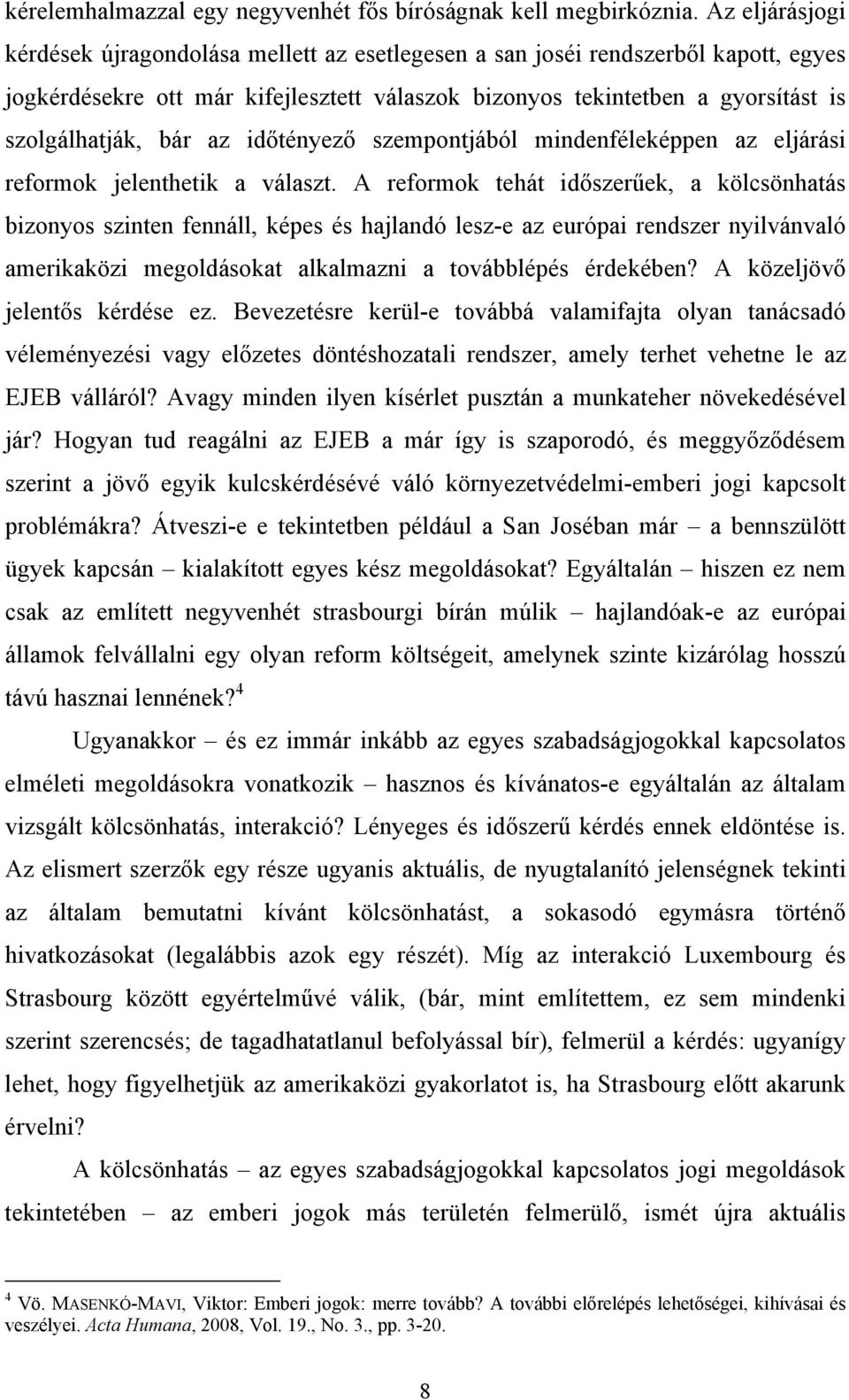 az időtényező szempontjából mindenféleképpen az eljárási reformok jelenthetik a választ.