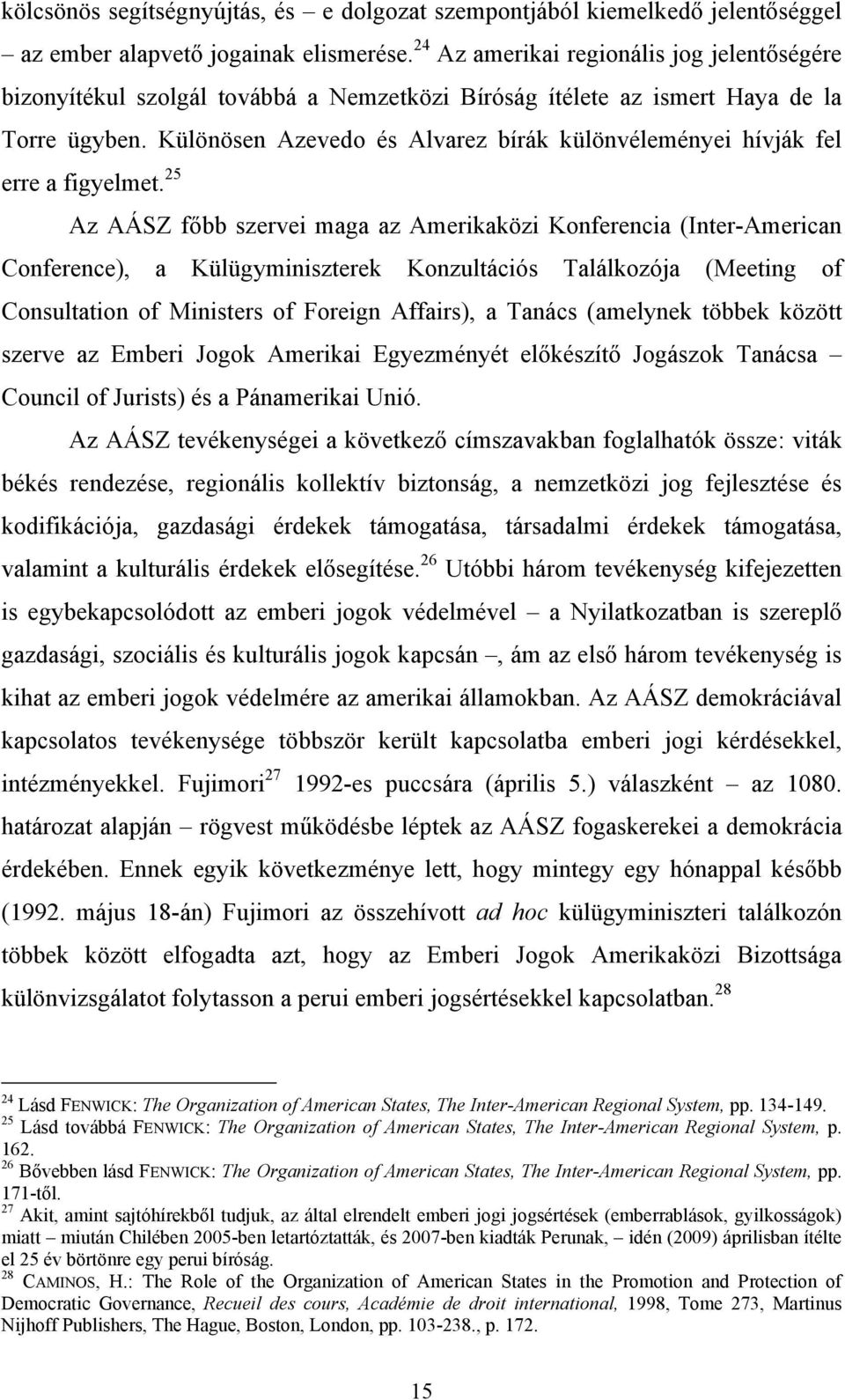 Különösen Azevedo és Alvarez bírák különvéleményei hívják fel erre a figyelmet.