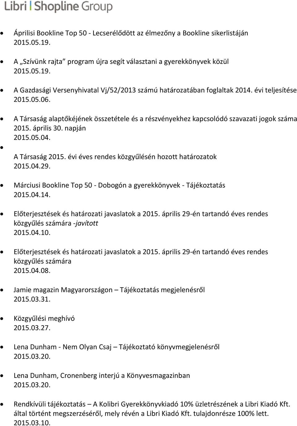 Márciusi Bookline Top 50 - Dobogón a gyerekkönyvek - Tájékoztatás 2015.04.14. Előterjesztések és határozati javaslatok a 2015. április 29-én tartandó éves rendes közgyűlés számára -javított 2015.04.10.