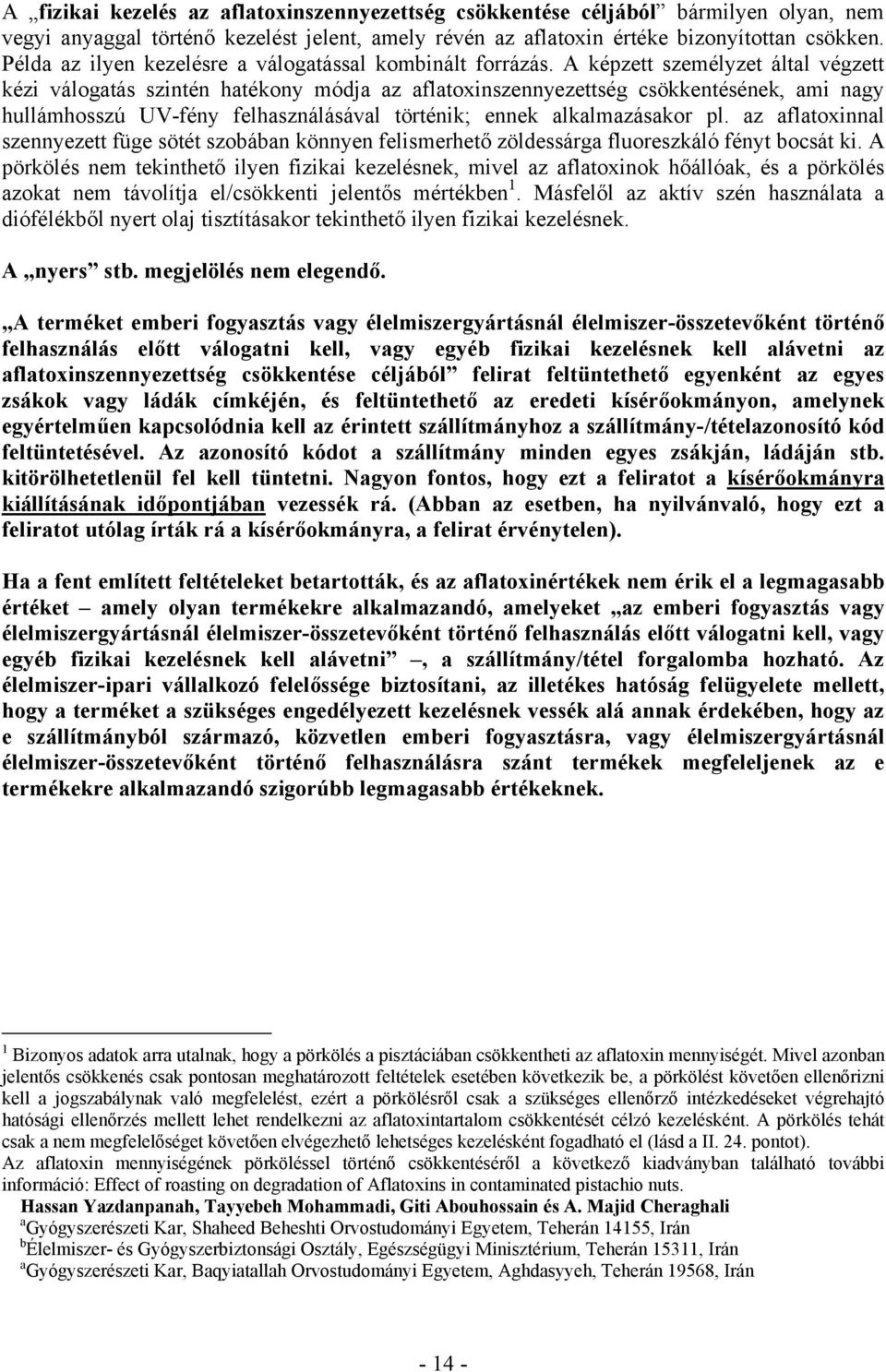 A képzett személyzet által végzett kézi válogatás szintén hatékony módja az aflatoxinszennyezettség csökkentésének, ami nagy hullámhosszú UV-fény felhasználásával történik; ennek alkalmazásakor pl.