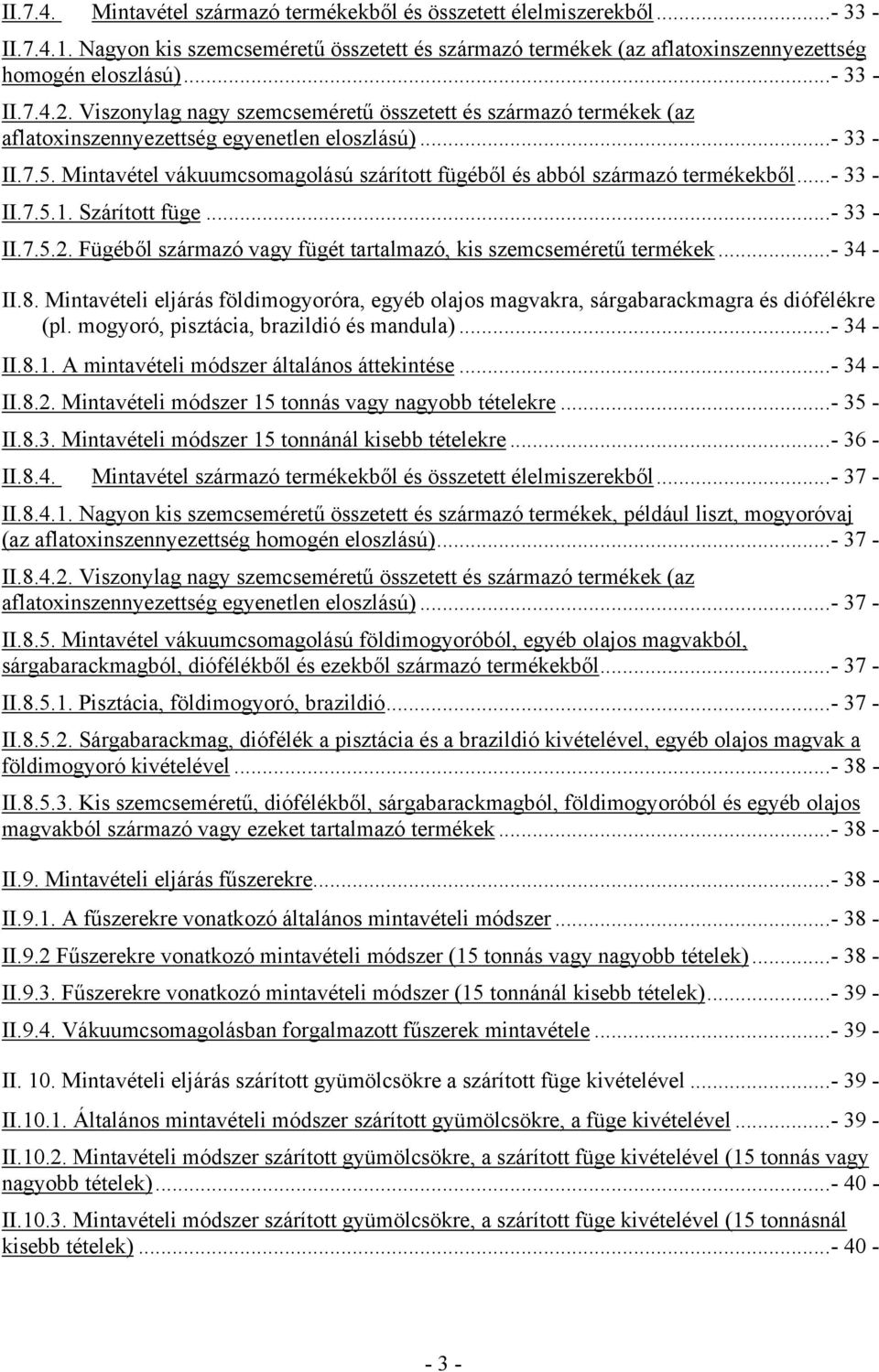 Mintavétel vákuumcsomagolású szárított fügéből és abból származó termékekből...- 33 - II.7.5.1. Szárított füge...- 33 - II.7.5.2. Fügéből származó vagy fügét tartalmazó, kis szemcseméretű termékek.