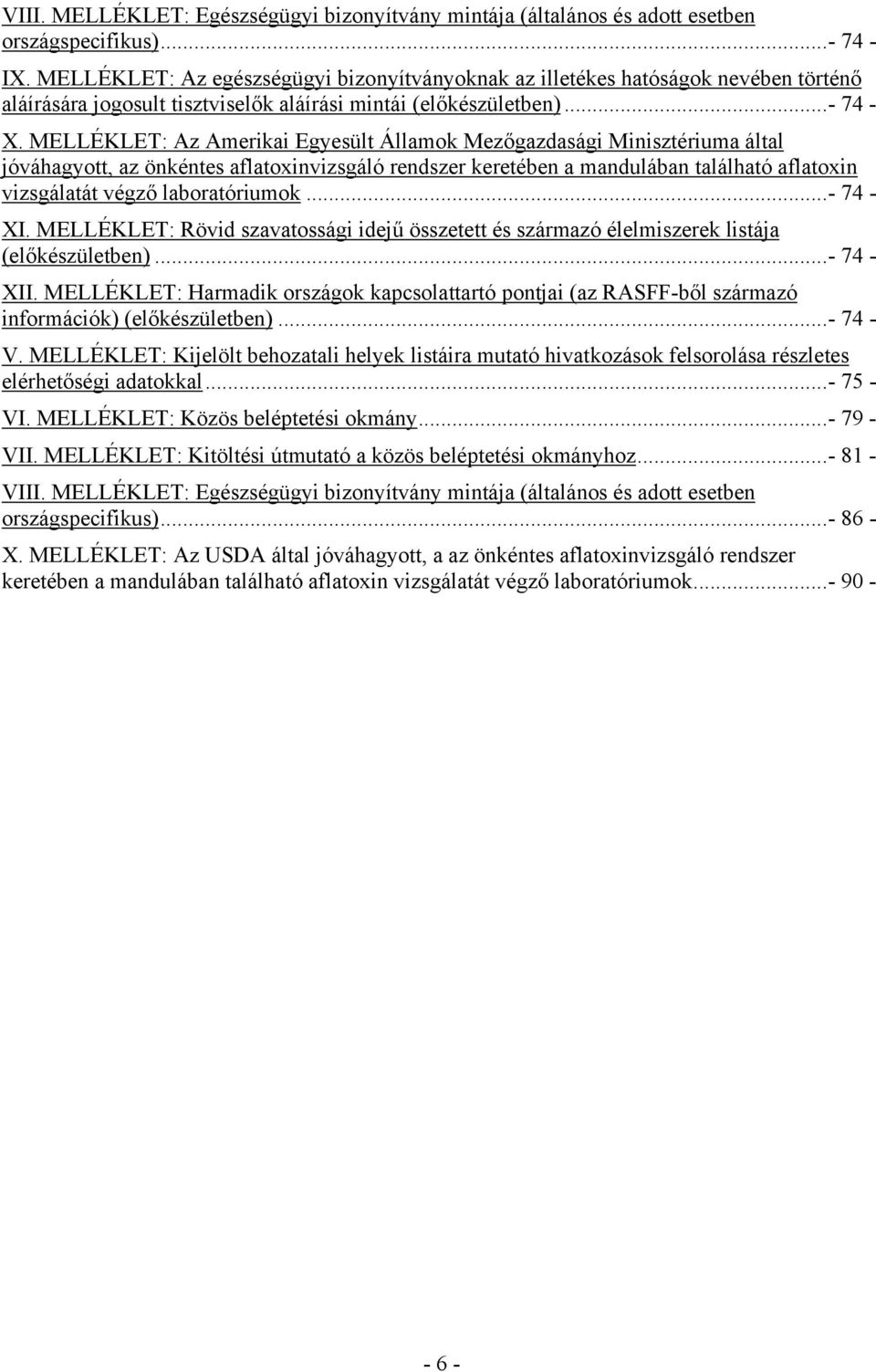 MELLÉKLET: Az Amerikai Egyesült Államok Mezőgazdasági Minisztériuma által jóváhagyott, az önkéntes aflatoxinvizsgáló rendszer keretében a mandulában található aflatoxin vizsgálatát végző