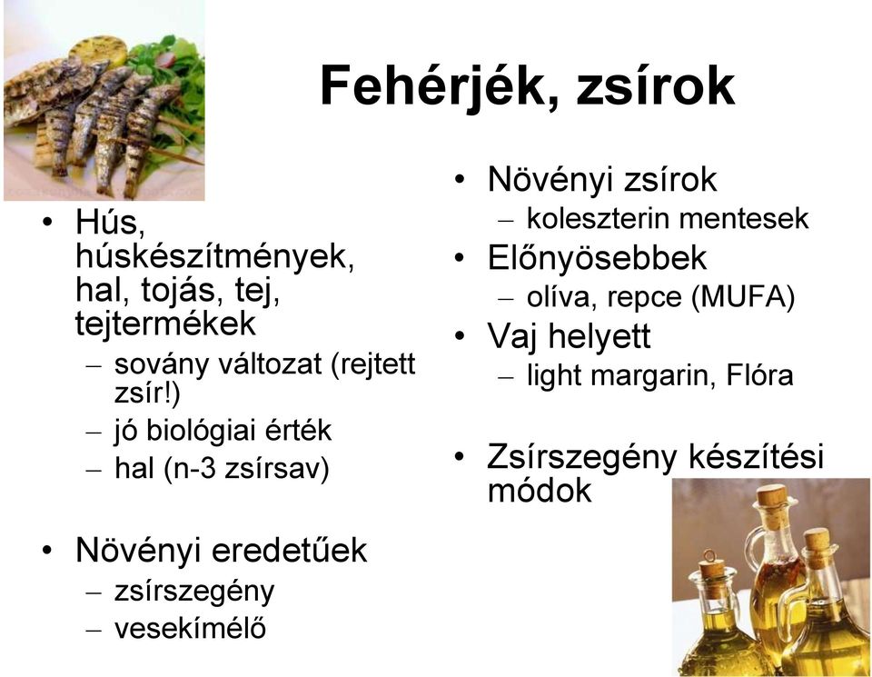 ) jó biológiai érték hal (n-3 zsírsav) Növényi eredetűek zsírszegény