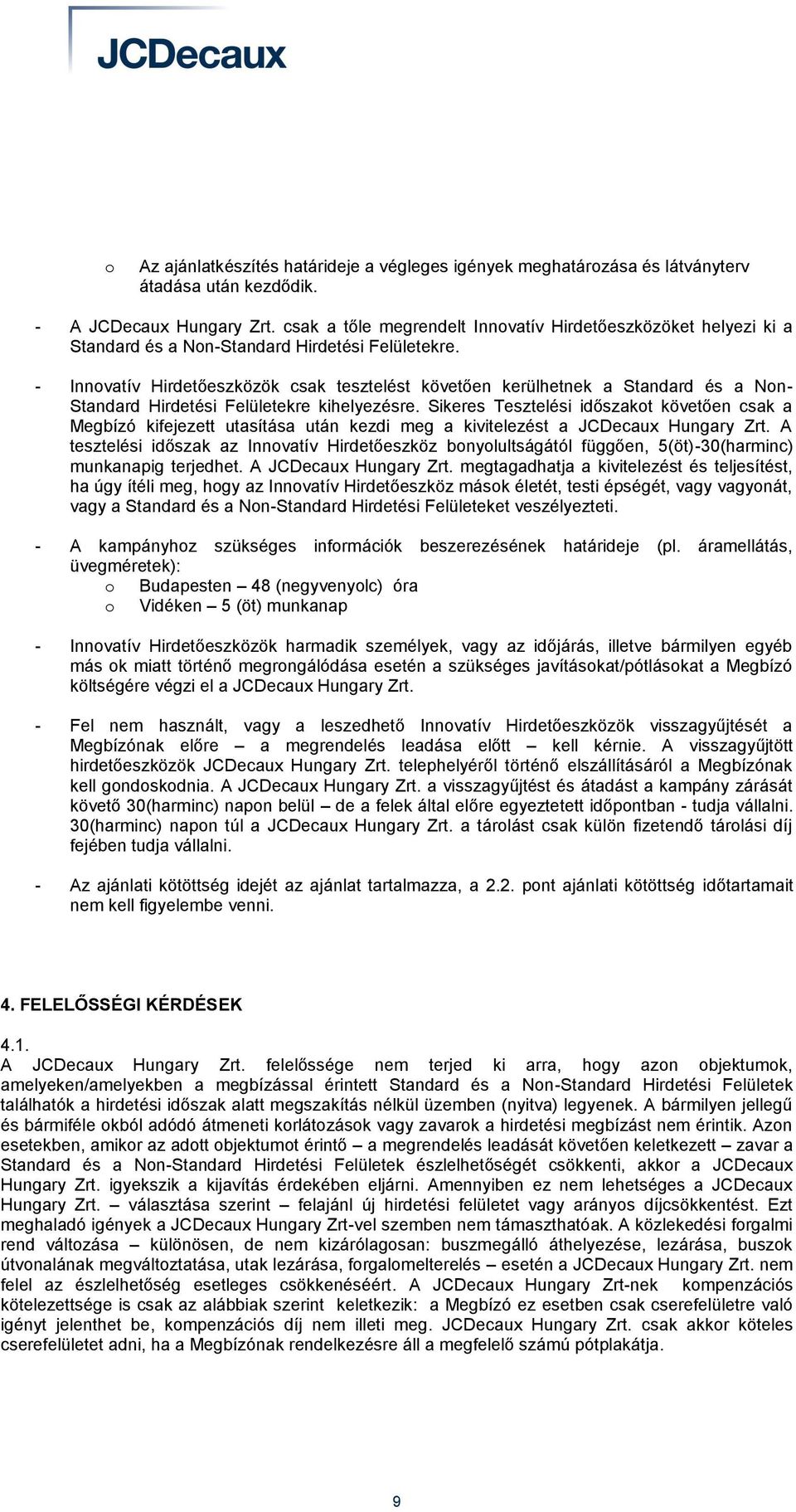 - Innovatív Hirdetőeszközök csak tesztelést követően kerülhetnek a Standard és a Non- Standard Hirdetési Felületekre kihelyezésre.