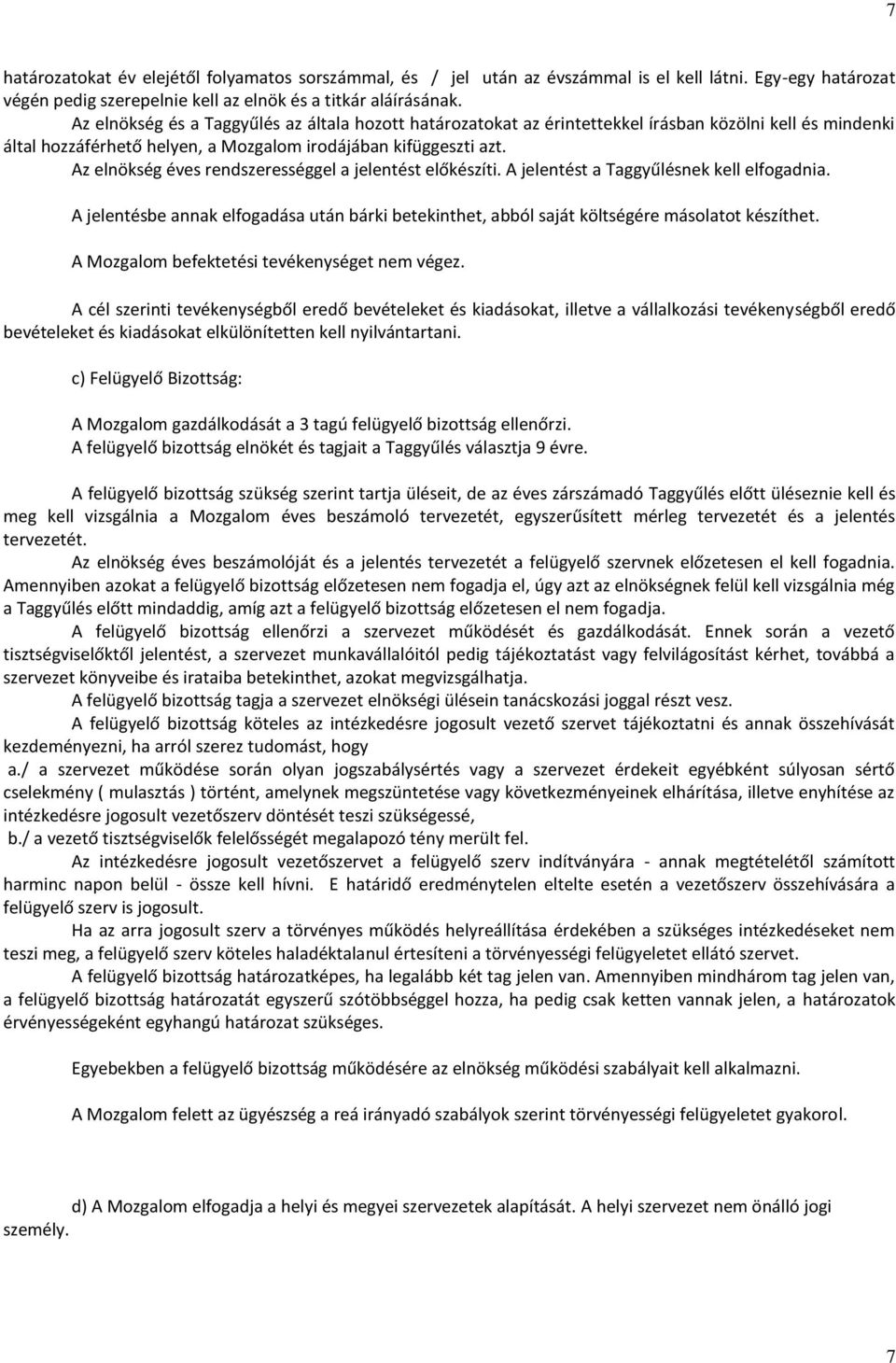 Az elnökség éves rendszerességgel a jelentést előkészíti. A jelentést a Taggyűlésnek kell elfogadnia. A jelentésbe annak elfogadása után bárki betekinthet, abból saját költségére másolatot készíthet.